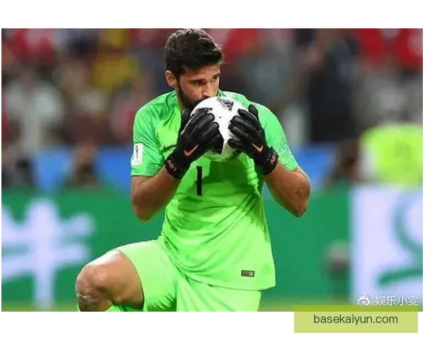 阿利松世界门将排名持续提升，表现稳健引发关注